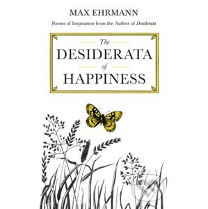 The Desiderata of Happiness - Max Ehrmann