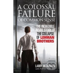 A Colossal Failure of Common Sense - Larry McDonald, Patrick Robinson