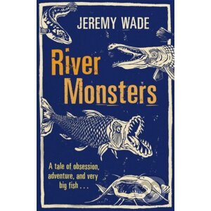 River Monsters - Jeremy Wade