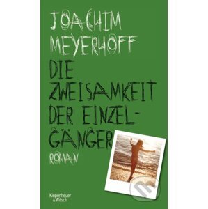 Die Zweisamkeit der Einzelgänger - Joachim Meyerhoff