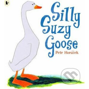 Silly Suzy Goose - Petr Horáček