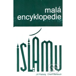 Malá encyklopedie islámu - Jiří Fleissig, Charif Bahbouh