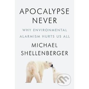Apocalypse Never - Michael Shellenberger