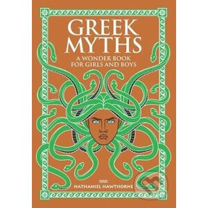 Greek Myths : A Wonder Book for Girls and Boys - Nathaniel Hawthorne