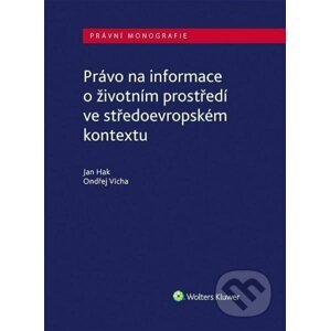 Právo na informace o životním prostředí ve středoevropském kontextu - Ondřej Vícha, Jan Hak