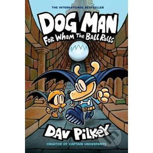 Dog Man 7: For Whom the Ball Rolls - Dav Pilkey