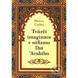 Tvůrčí imaginace v súfismu Ibn 'Arabího - Henry Corbin