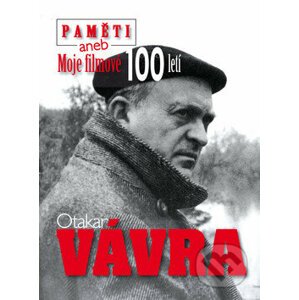 Paměti aneb Moje filmové 100letí - Otakar Vávra