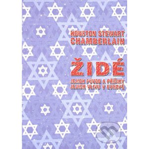 Židé, jejich původ a příčiny jejich vlivu v Evropě - Houston Stewart Chamberlain