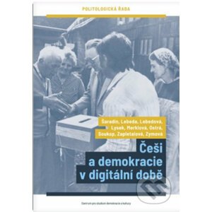 Češi a demokracie v digitální době - Pavel Šaradín, Tomáš Lebeda, Eva Lebedová