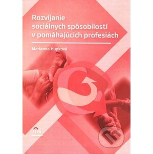 Rozvíjanie sociálnych spôsobilostí v pomáhajúcich profesiách - Marianna Hupková