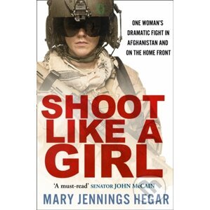 Shoot Like A Girl - Mary Jennings Hegar