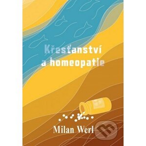 Křesťanství a homeopatie - Milan Werl