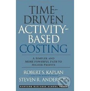 Time-Driven Activity-Based Costing - Robert S. Kaplan, Steven R. Anderson