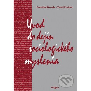 Úvod do dejín sociologického myslenia - František Škvrnda, Tomáš Pružinec