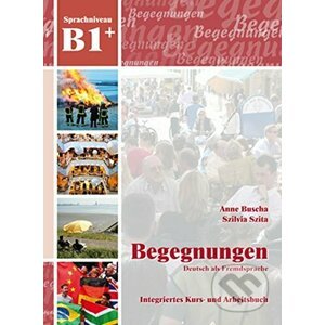 Begegnungen Deutsch als Fremdsprache B1+ - Anne Buscha, Szilvia Szita