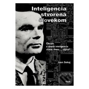 Inteligencia stvorená človekom - Ivan Sekaj