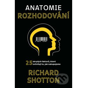 Anatomie rozhodování - Richard Shotton