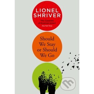 Should We Stay Or Should We Go - Lionel Shriver