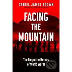 Facing The Mountain - Daniel James Brown
