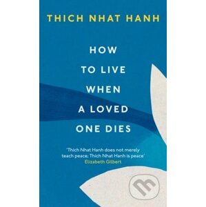 How To Live When A Loved One Dies - Thich Nhat Hanh