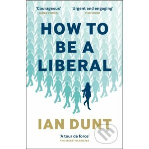 How To Be A Liberal - Ian Dunt