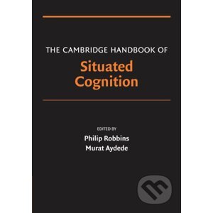 The Cambridge Handbook of Situated Cognition - Murat Aydede (Editor), Philip Robbins (Editor)