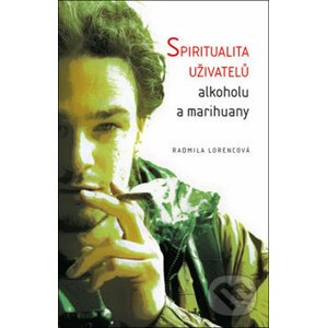 Spiritualita uživatelů alkoholu a marihuany - Radmila Lorencová