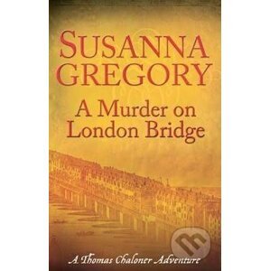A Murder on London Bridge - Susanna Gregory