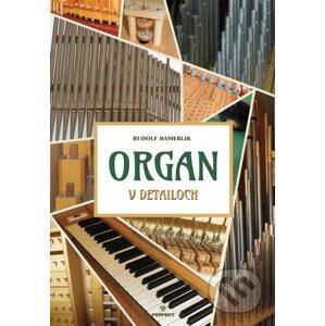 Organ v detailoch - Rudolf Hamerlik