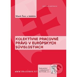 Kolektívne pracovné právo v európskych súvislostiach - Marek Švec a kol.