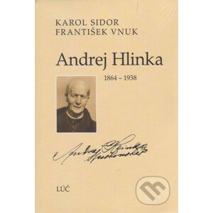 Andrej Hlinka 1864 - 1938 - Karol Sidor, František Vnuk