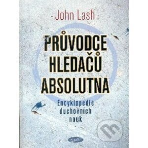 Průvodce hledačů absolutna - John Lash