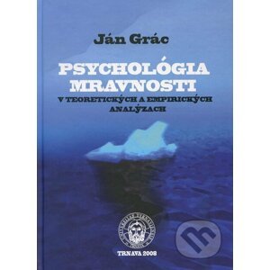 Psychológia mravnosti v teoretických a empirických analýzach - Ján Grác
