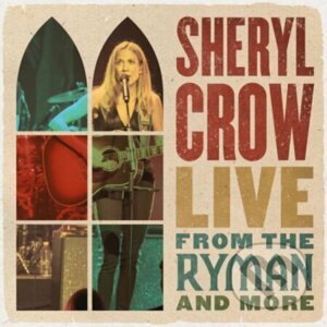 Sheryl Crow: Live From The Ryman And More LP - Sheryl Crow