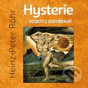 Hysterie – strach z odmítnutí - Heinz-Peter Röhr