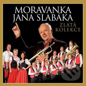 Moravanka Jana Slabáka: Zlatá kolekce - Moravanka Jana Slabáka