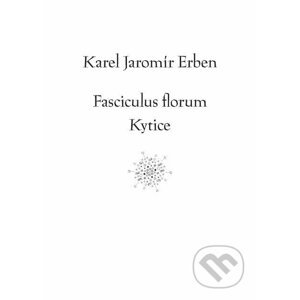 Fasciculus florum / Kytice - Karel Erben, Tomáš Weissar