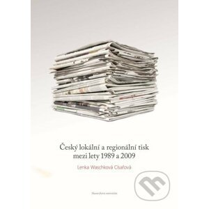 Český lokální a regionální tisk mezi lety 1989 a 2009 - Lenka Waschková Císařová