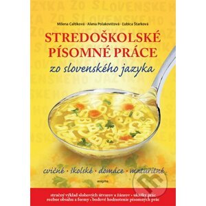 Stredoškolské písomné práce zo slovenského jazyka - Milada Caltíková, Alena Polakovičová, Ľubica Šturková
