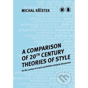 A Comparison of 20th Century Theories of Style (in the Context of Czech and British Scholarly Discourses) - Michal Křístek
