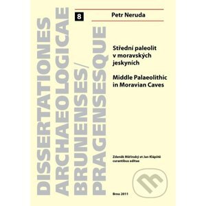 Střední paleolit v moravských jeskyních. Middle Palaeolithic in Moravian Caves - Petr Neruda