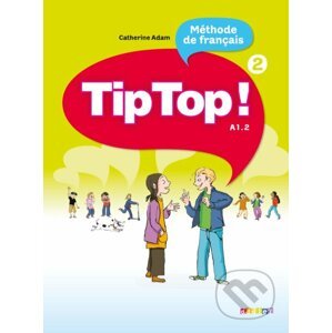 Tip Top! 2: Livre de l'eleve - Catherine Adam