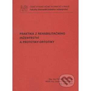 Praktika z rehabilitačního inženýrství a protetiky-ortotiky - Patrik Kutílek a kol.