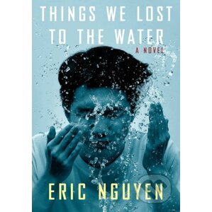 Things We Lost to the Water - Eric Nguyen
