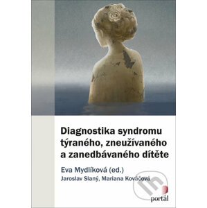 Diagnostika syndromu týraného, zneužívaného a zanedbávaného dítěte - Eva Mydlíková, Jaroslav Slaný