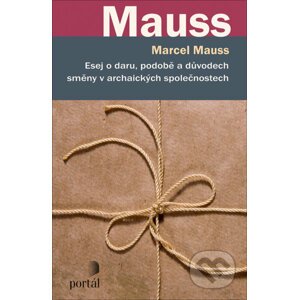 Esej o daru, podobě a důvodech směny v archaických společnostech - Marcel Mauss