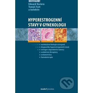 Hyperestrogenní stavy v gynekologii - Eduard Kučera, Tomáš Fait a kol.