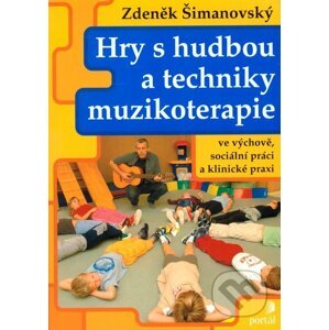 Hry s hudbou a techniky muzikoterapie - Zdeněk Šimanovský