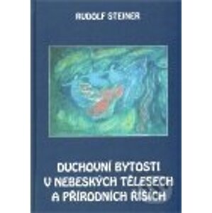 Duchovní bytosti v nebeských tělesech a přírodních říších - Rudolf Steiner